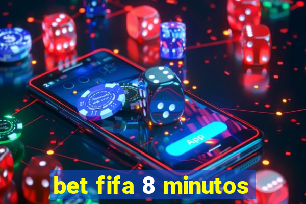 bet fifa 8 minutos