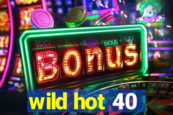 wild hot 40