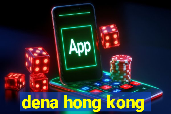 dena hong kong