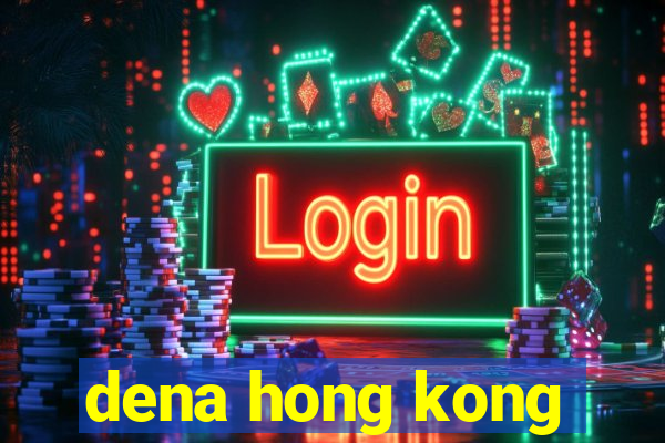 dena hong kong