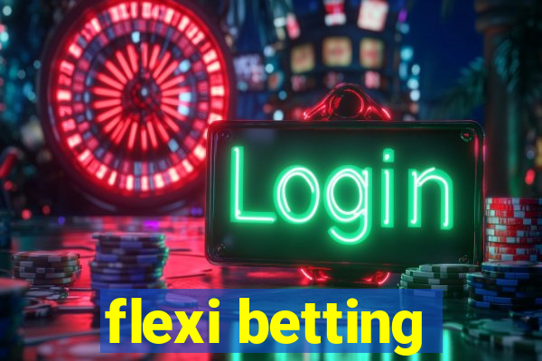 flexi betting