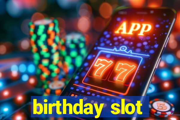 birthday slot