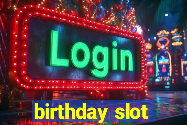 birthday slot