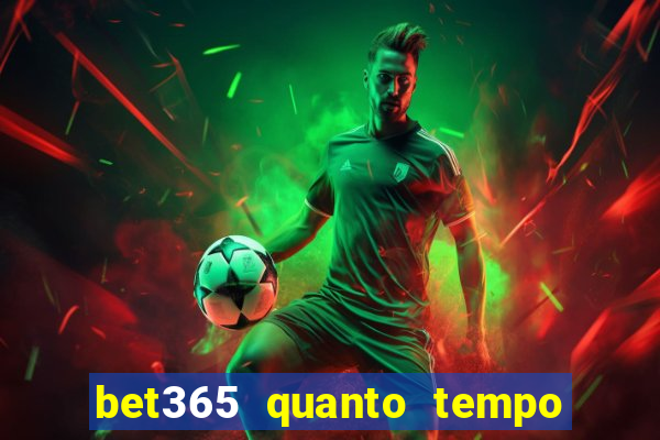 bet365 quanto tempo demora o saque