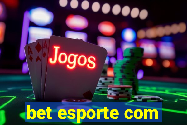 bet esporte com