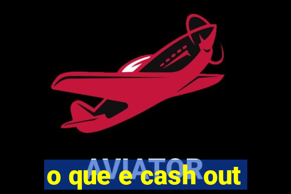 o que e cash out