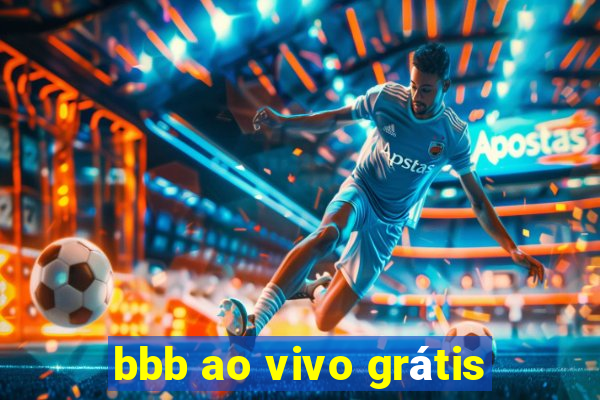 bbb ao vivo grátis