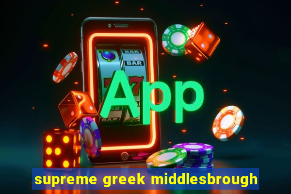 supreme greek middlesbrough