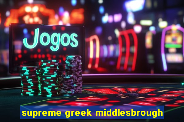 supreme greek middlesbrough