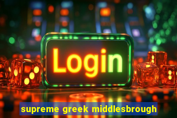 supreme greek middlesbrough