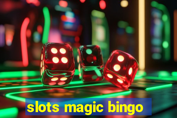 slots magic bingo