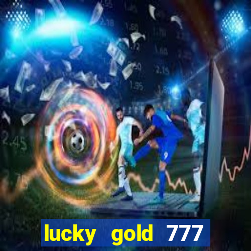 lucky gold 777 paga mesmo