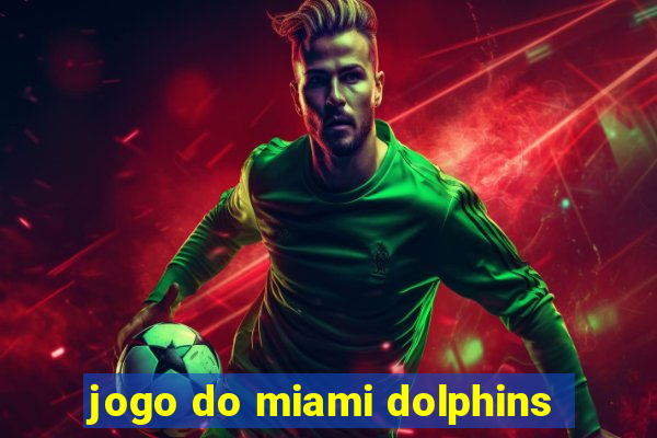 jogo do miami dolphins