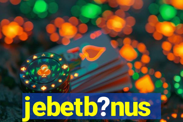 jebetb?nus