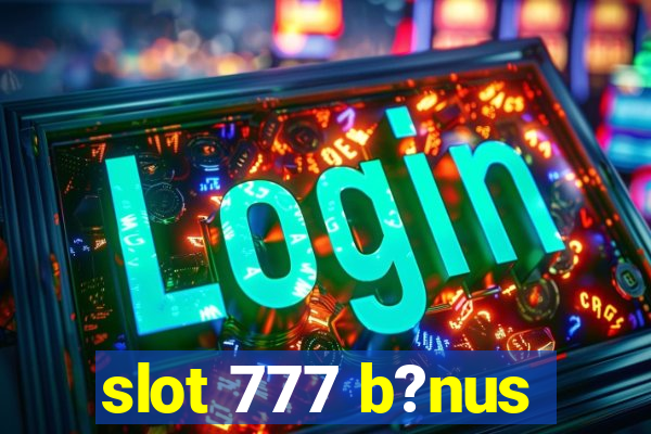 slot 777 b?nus