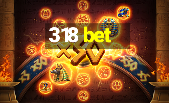 318 bet