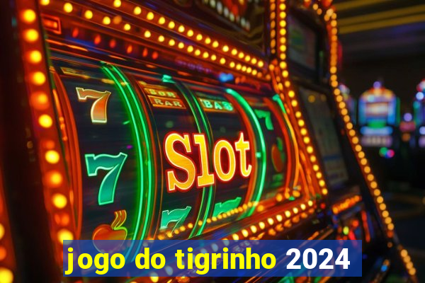 jogo do tigrinho 2024