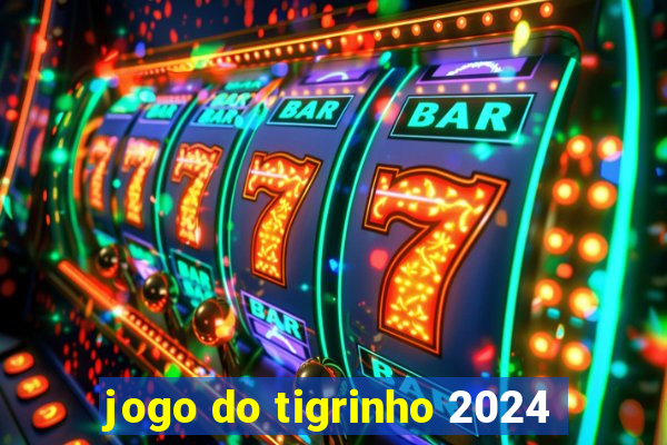 jogo do tigrinho 2024