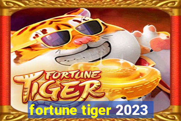 fortune tiger 2023