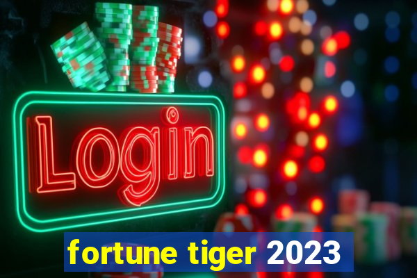 fortune tiger 2023