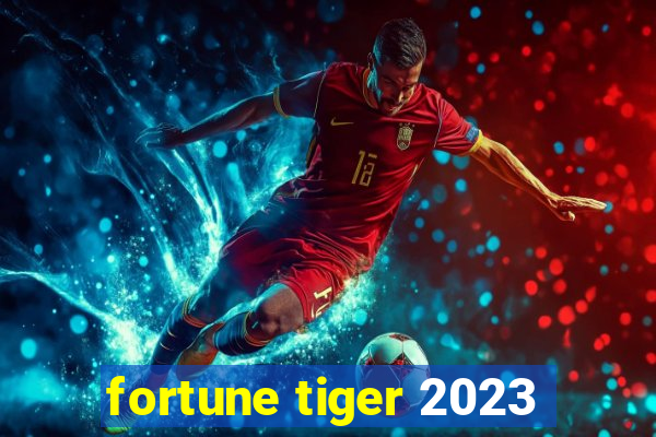 fortune tiger 2023