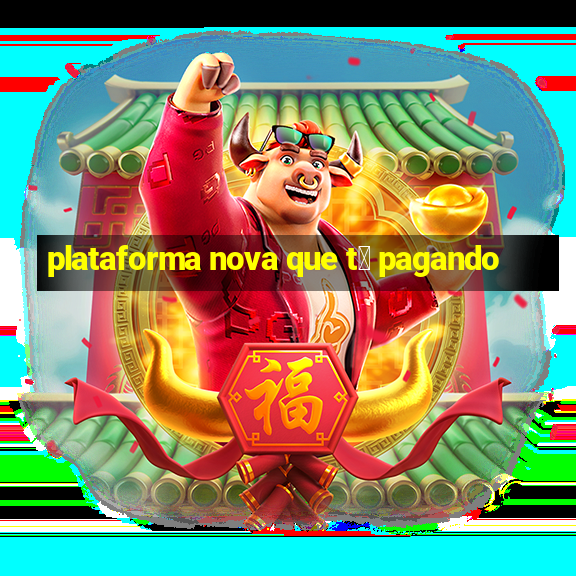 plataforma nova que t谩 pagando