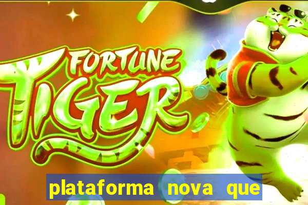 plataforma nova que t谩 pagando