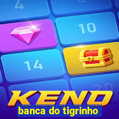 banca do tigrinho