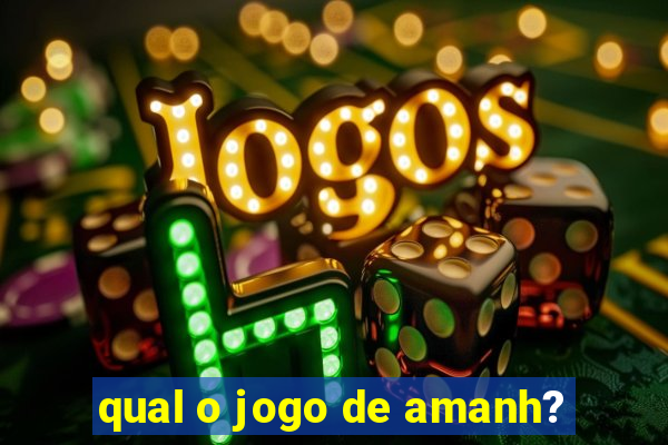 qual o jogo de amanh?