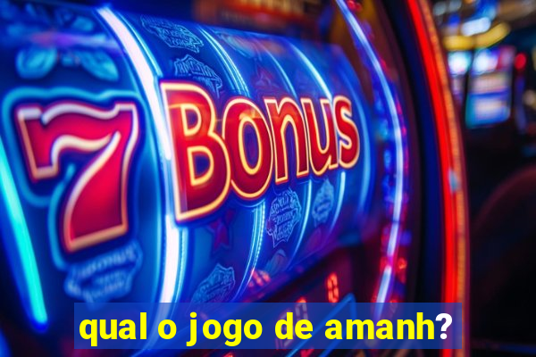 qual o jogo de amanh?