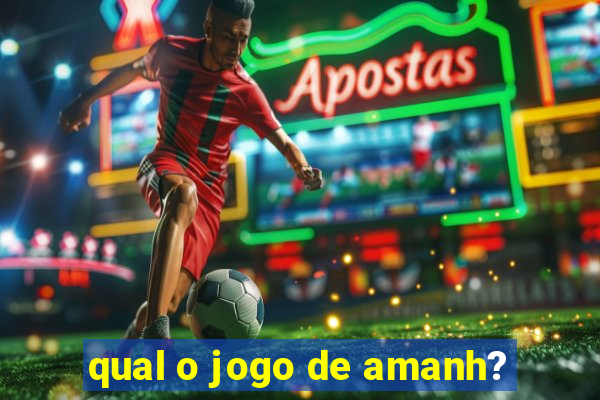 qual o jogo de amanh?