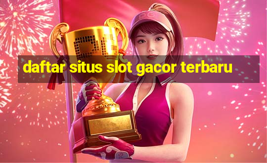 daftar situs slot gacor terbaru