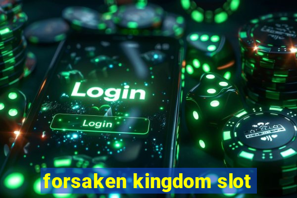 forsaken kingdom slot