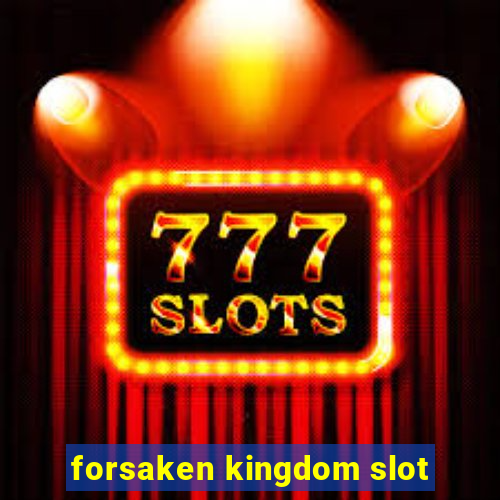 forsaken kingdom slot