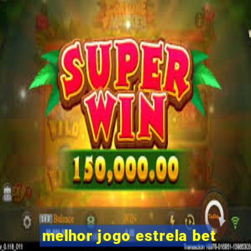 melhor jogo estrela bet