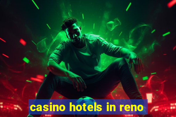 casino hotels in reno