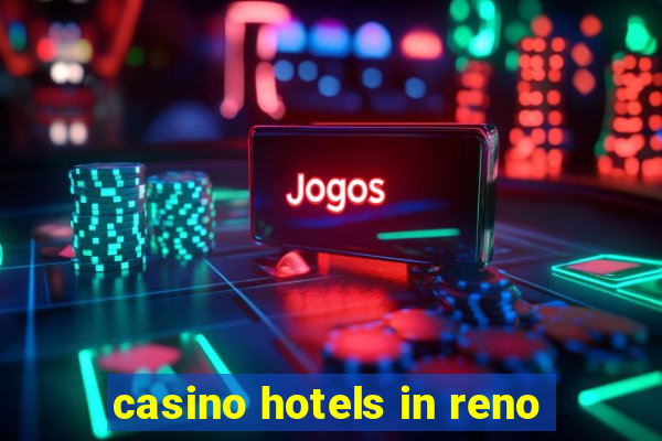 casino hotels in reno