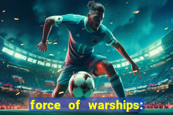 force of warships: jogo online