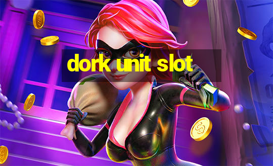 dork unit slot