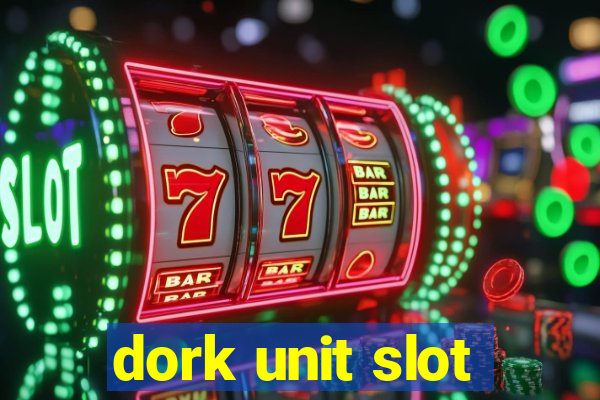 dork unit slot