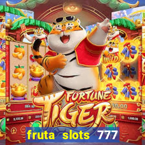 fruta slots 777 mega jackpot