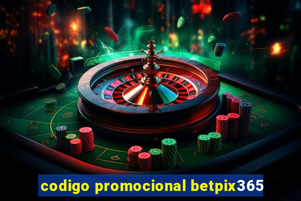 codigo promocional betpix365