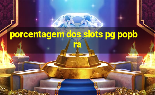 porcentagem dos slots pg popbra