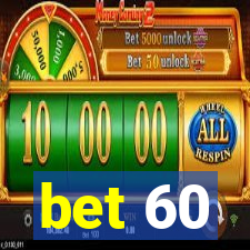 bet 60