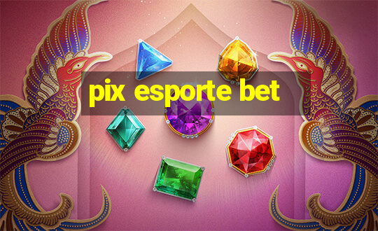 pix esporte bet