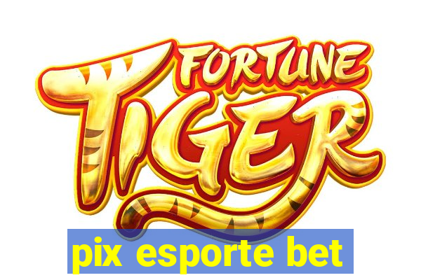 pix esporte bet