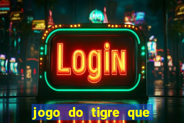 jogo do tigre que ta pagando hoje