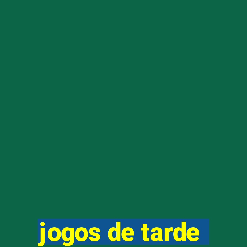 jogos de tarde