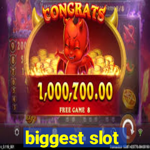 biggest slot