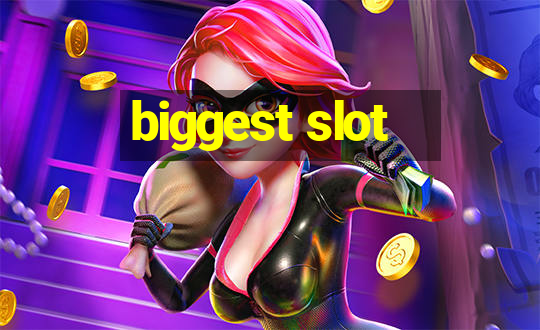 biggest slot